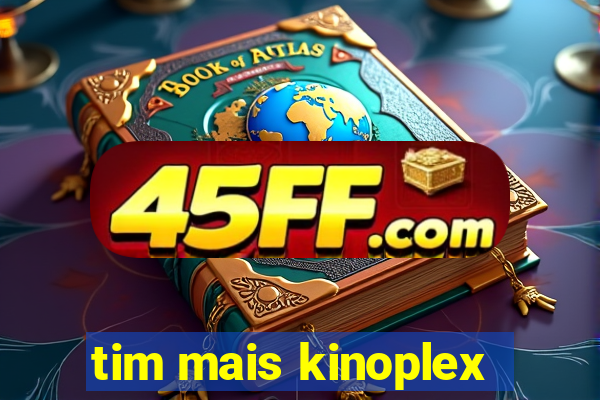 tim mais kinoplex